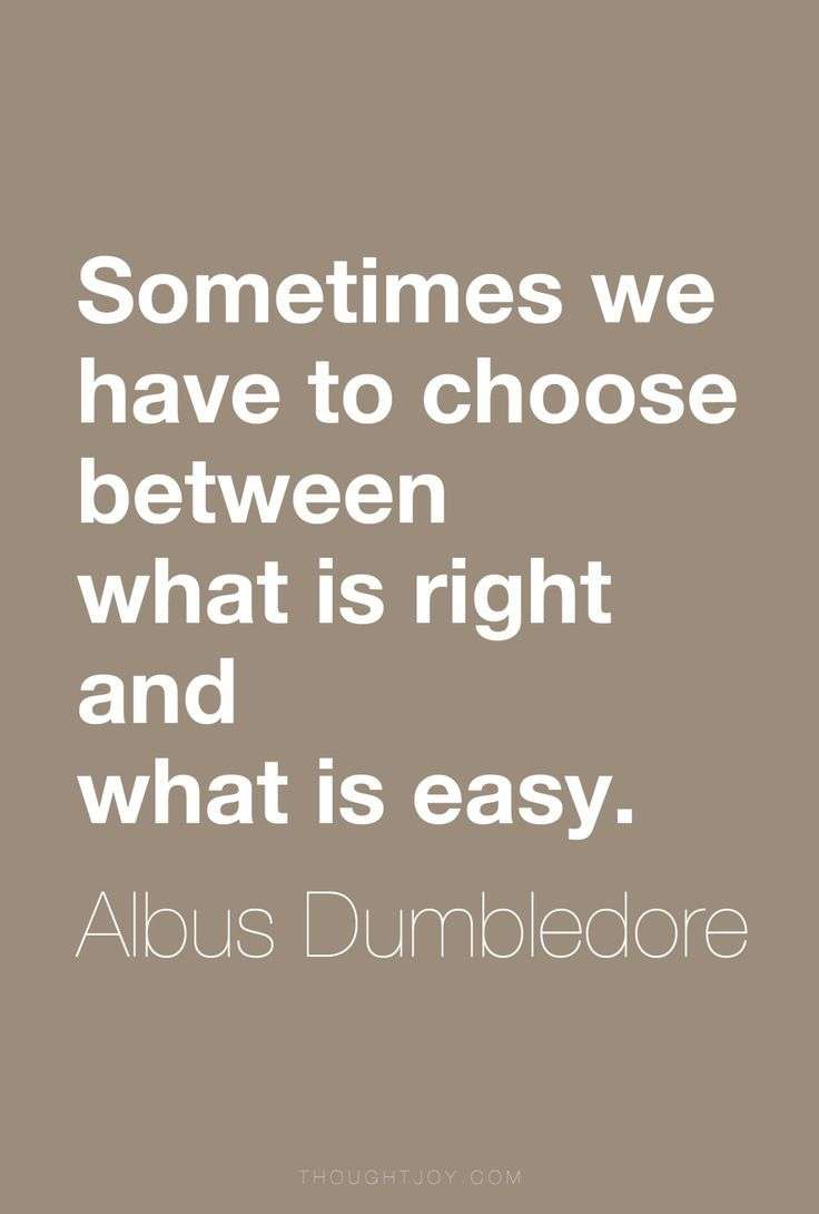 Sometimes we have to choose between what is right and ...