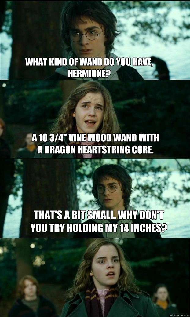 What kind of wand do you have, Hermione? A 10 3/4"  vine ...